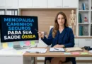 Menopausa caminhos seguros para sua saúde óssea